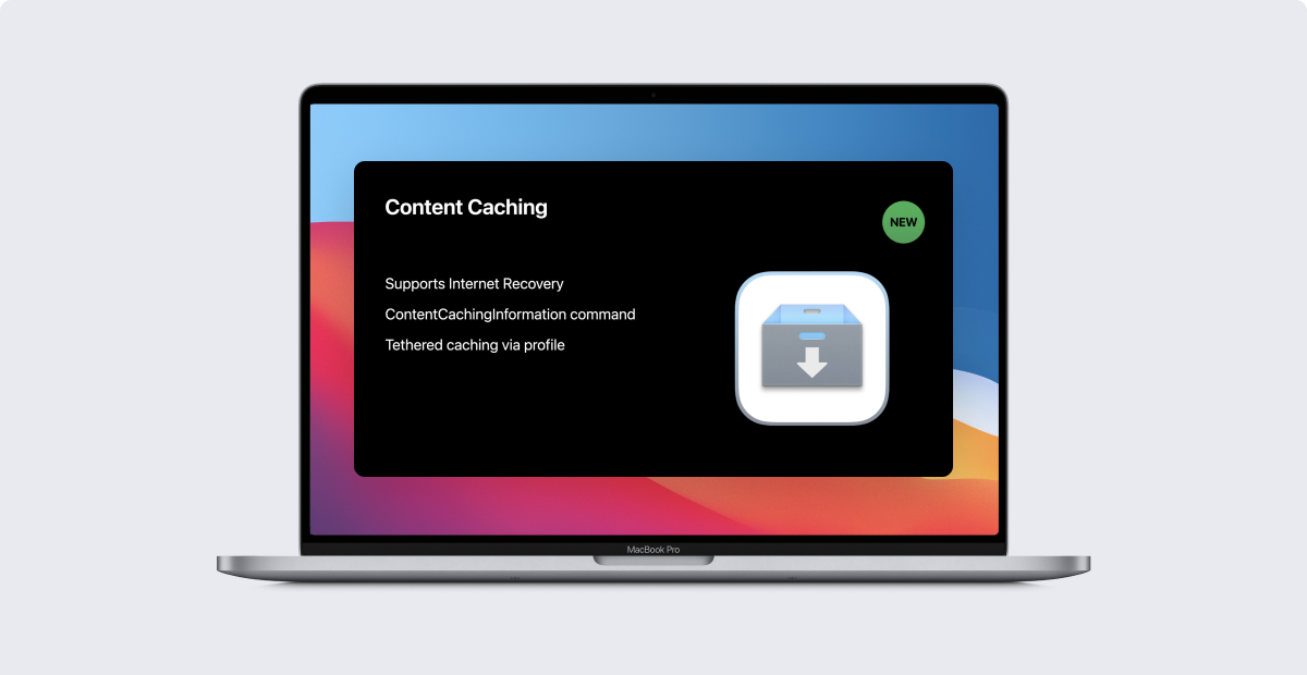 mac admins’ guide to content caching & what's changing in macos big sur
